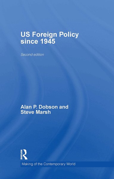 Alan Dobson, Alan P. Dobson, Steve Marsh - US Foreign Policy since 1945, Inbunden
