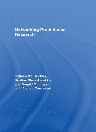 Colleen McLaughlin, Kristine Black-Hawkins, Donald McIntyre, Andrew Townsend, UK) McLaughlin, Colleen (University of Cambridge, UK) Black-Hawkins, Kristine (University of Cambridge, UK) McIntyre, Donald (University of Cambridge, UK.) Townsend, Andrew (University of Nottingham - Networking Practitioner Research, Inbunden