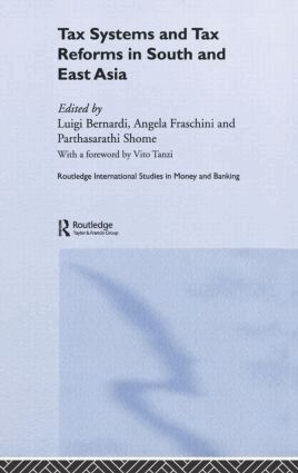Luigi Bernardi, Angela Fraschini, Parthasarathi Shome - Tax Systems and Tax Reforms in South and East Asia, Inbunden
