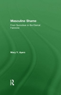 Mary Y. Ayers, USA) Ayers, Mary Y. (in private practice, Washington - Masculine Shame, Inbunden