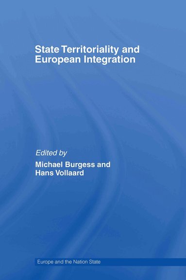 Michael Burgess, Hans Vollaard - State Territoriality and European Integration, Inbunden