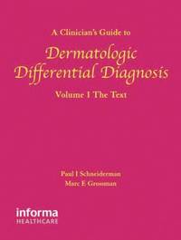 bokomslag A Clinician's Guide to Dermatologic Differential Diagnosis: Volume 1 The Text