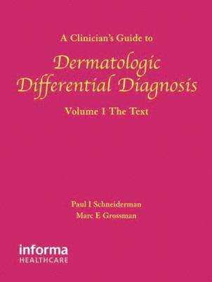 A Clinician's Guide to Dermatologic Differential Diagnosis: Volume 1 The Text 1
