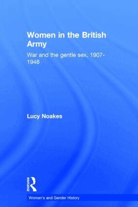 Lucy Noakes - Women in the British Army, Inbunden