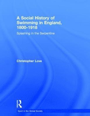 A Social History of Swimming in England, 1800  1918 1