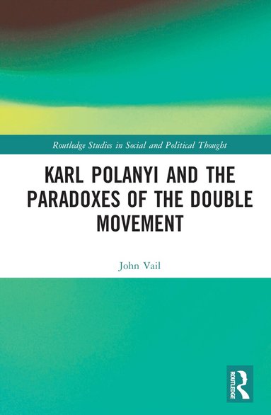John Vail - Karl Polanyi and the Paradoxes of the Double Movement, Inbunden