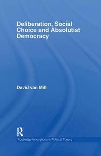 bokomslag Deliberation, Social Choice and Absolutist Democracy