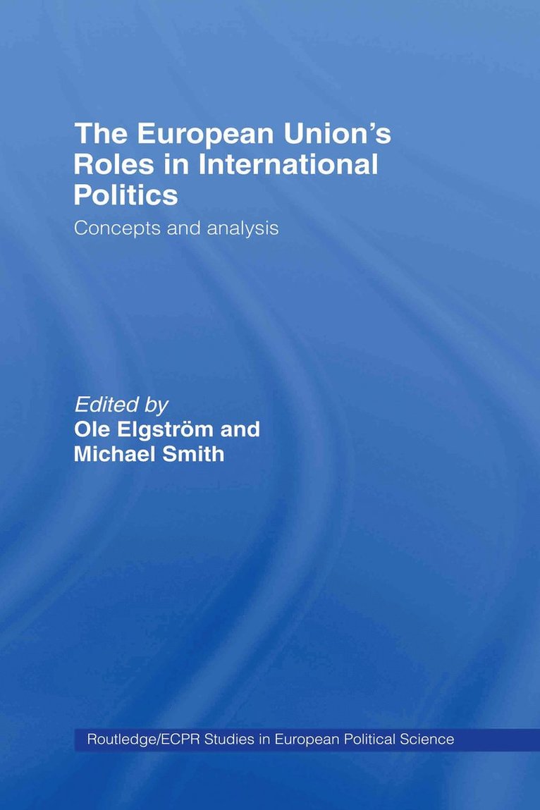 Ole Elgström, Michael Smith, Sweden) Elgstrom, Ole (University of Lund, UK) Smith, Michael (University of Loughborough - European Union's Roles in International Politics, Inbunden