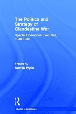 Neville Wylie, UK) Wylie, Neville (University of Nottingham - Politics and Strategy of Clandestine War, Inbunden