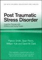 Patrick Smith, Sean Perrin, William Yule, David M. Clark, UK) Smith, Patrick (Institute of Psychiatry, London, UK) Perrin, Sean (Institute of Psychiatry, London, UK) Yule, William (Institute of Psychiatry, London - Post Traumatic Stress Disorder, Häftad