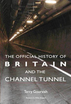 Terry Gourvish - Official History of Britain and the Channel Tunnel, Inbunden