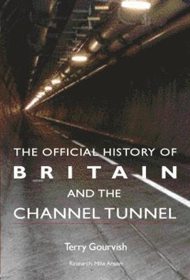 The Official History of Britain and the Channel Tunnel 1