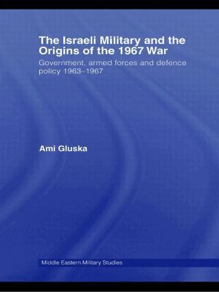 Ami Gluska - Israeli Military and the Origins of the 1967 War, Inbunden