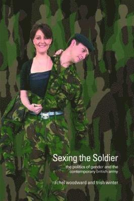 Rachel Woodward, Trish Winter, UK) Woodward, Rachel (University of Newcastle, UK) Winter, Trish (University of Sunderland - Sexing the Soldier, Häftad