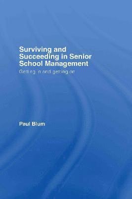 Paul Blum - Surviving and Succeeding in Senior School Management, Inbunden