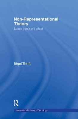 Nigel Thrift, UK) Thrift, Nigel (University of Warwick, Coventry - Non-Representational Theory, Inbunden