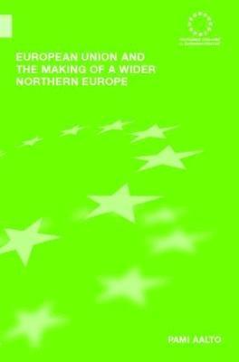 bokomslag European Union and the Making of a Wider Northern Europe