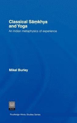 Mikel Burley, UK) Burley, Mikel (University of Leeds - Classical Samkhya and Yoga, Inbunden