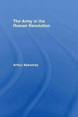 Arthur Keaveney, UK) Keaveney, Arthur (University of Kent at Canterbury - Army in the Roman Revolution, Inbunden
