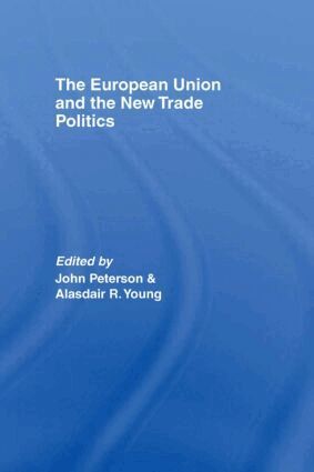 JOHN PETERSON, Alasdair Young - European Union and the New Trade Politics, Inbunden