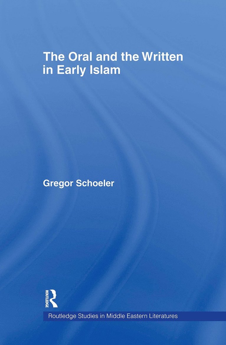 The Oral and the Written in Early Islam 1