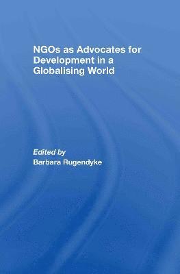 Barbara Rugendyke, Australia) Rugendyke, Barbara (University of New England - NGOs as Advocates for Development in a Globalising World, Inbunden