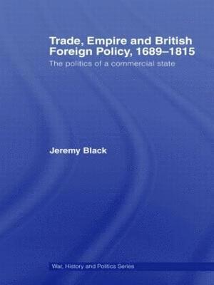 Trade, Empire and British Foreign Policy, 1689-1815 1