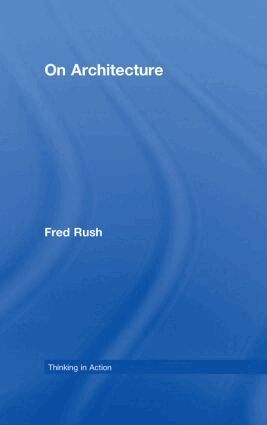 Fred Rush - On Architecture, Inbunden