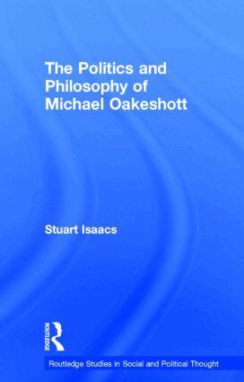 Stuart Isaacs - Politics and Philosophy of Michael Oakeshott, Inbunden