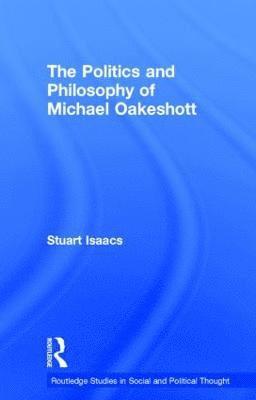 Stuart Isaacs, UK) Isaacs, Stuart, QC (London Metropolitan University - Politics and Philosophy of Michael Oakeshott, Inbunden