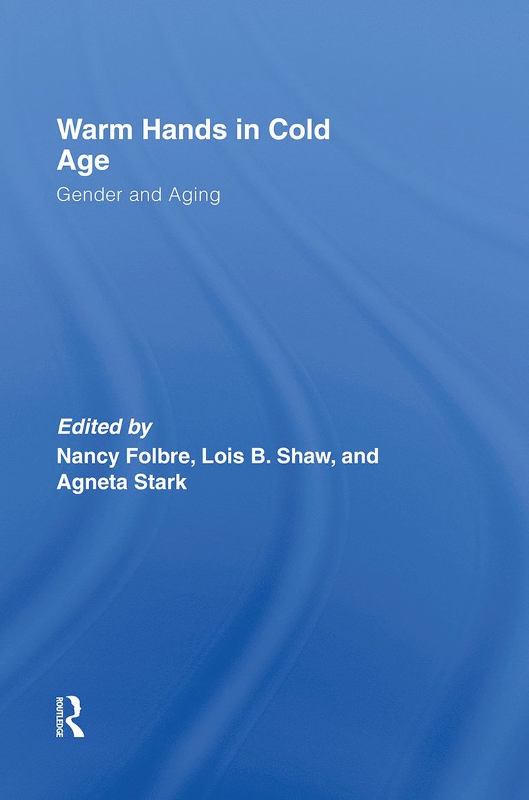 Nancy Folbre, Lois Shaw, Agneta Stark - Warm Hands in Cold Age, Inbunden