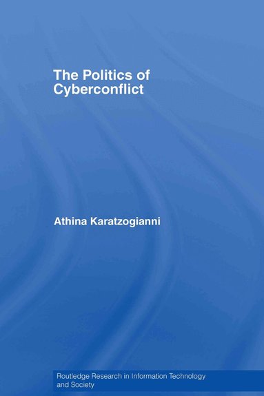 Athina Karatzogianni - Politics of Cyberconflict, Inbunden