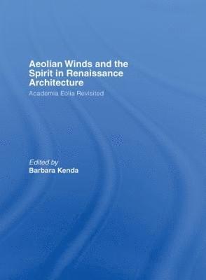 Barbara Kenda, USA) Kenda, Barbara (Notre Dame University, Indiana - Aeolian Winds and the Spirit in Renaissance Architecture, Inbunden