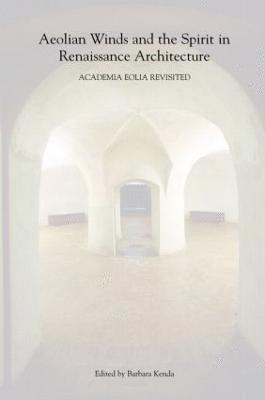 Barbara Kenda, USA) Kenda, Barbara (Notre Dame University, Indiana - Aeolian Winds and the Spirit in Renaissance Architecture, Häftad