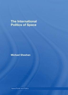 Michael Sheehan, UK) Sheehan, Michael (University of Wales, Swansea - International Politics of Space, Inbunden
