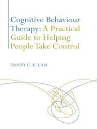 bokomslag Cognitive Behaviour Therapy: A Practical Guide to Helping People Take Control