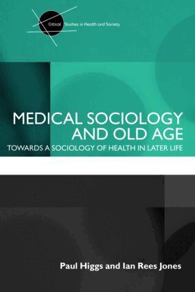 Paul Higgs, Ian Rees Jones - Medical Sociology and Old Age, Häftad
