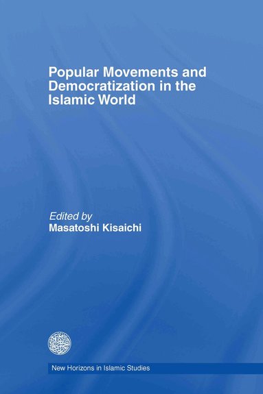 Masatoshi Kisaichi - Popular Movements and Democratization in the Islamic World, Inbunden