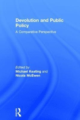 Michael Keating, Nicola Mcewen, UK) Keating, Michael (University of Aberdeen, Nicola McEwen - Devolution and Public Policy, Inbunden