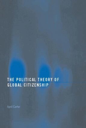 April Carter - Political Theory of Global Citizenship, Häftad