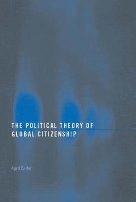 The Political Theory of Global Citizenship 1