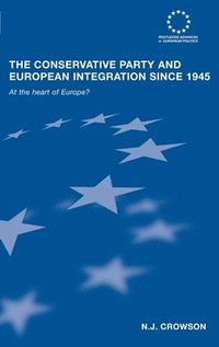 bokomslag The Conservative Party and European Integration since 1945