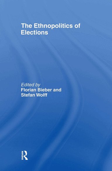 Florian Bieber, Stefan Wolff - Ethnopolitics of Elections, Inbunden