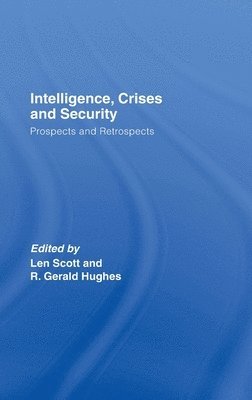 Len Scott, R. Gerald Hughes, UK) Scott, Len (University of Wales, Aberystwyth, UK) Hughes, R. Gerald (University of Wales, Aberystwyth - Intelligence, Crises and Security, Inbunden