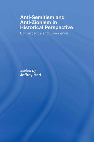 Jeffrey Herf - Anti-Semitism and Anti-Zionism in Historical Perspective, Inbunden