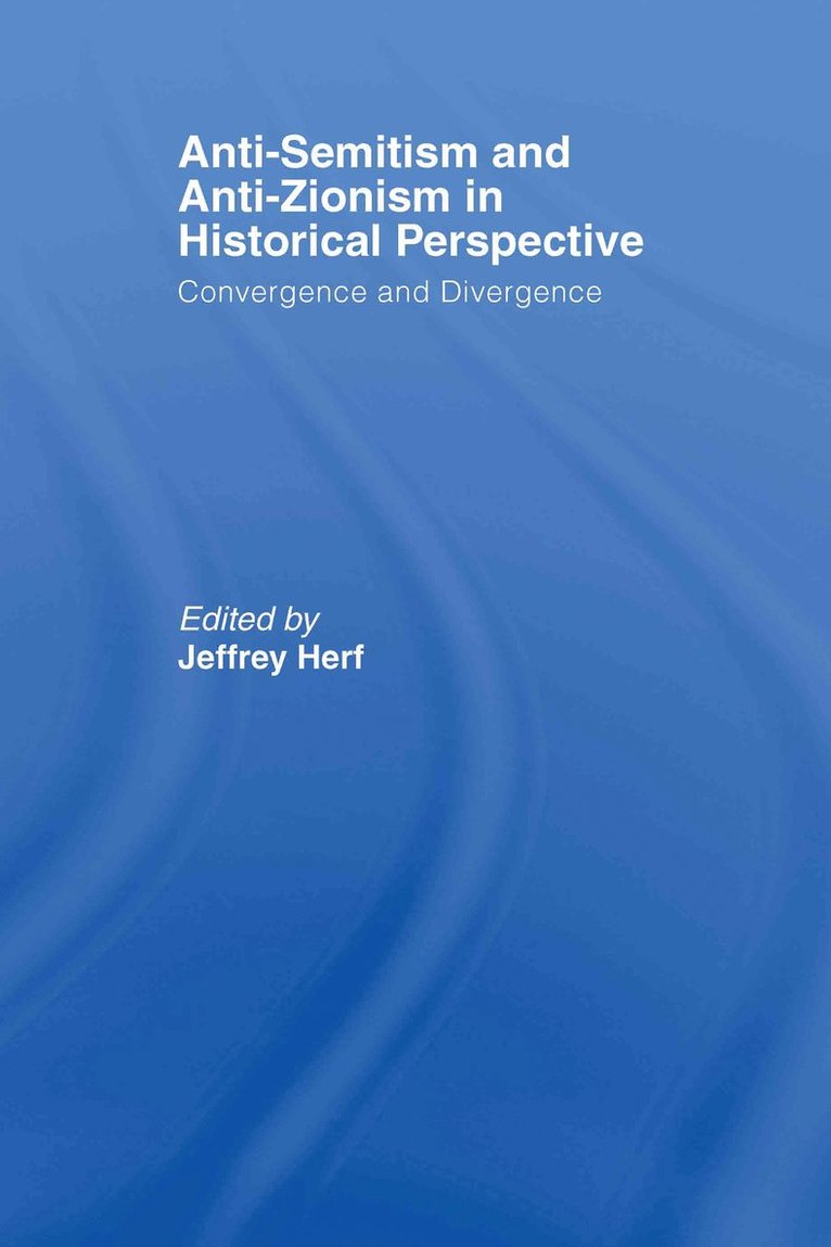 Jeffrey Herf - Anti-Semitism and Anti-Zionism in Historical Perspective, Inbunden