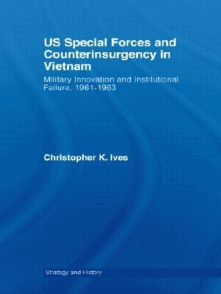 Christopher K. Ives - US Special Forces and Counterinsurgency in Vietnam, Inbunden
