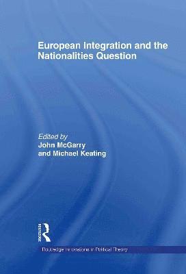John McGarry, Michael Keating, Canada) McGarry, John (Queen's University, UK) Keating, Michael (University of Aberdeen, John Mcgarry - European Integration and the Nationalities Question, Inbunden