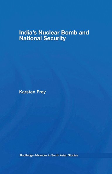 Karsten Frey - India's Nuclear Bomb and National Security, Inbunden