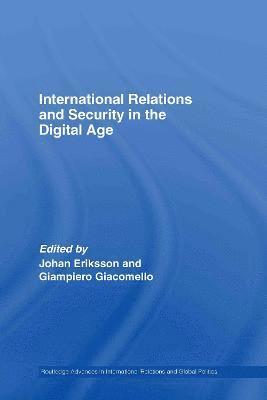 Johan Eriksson, Giampiero Giacomello, Sweden) Eriksson, Johan (Sodertorn University College, Italy) Giacomello, Giampiero (University of Bologna - International Relations and Security in the Digital Age, Inbunden